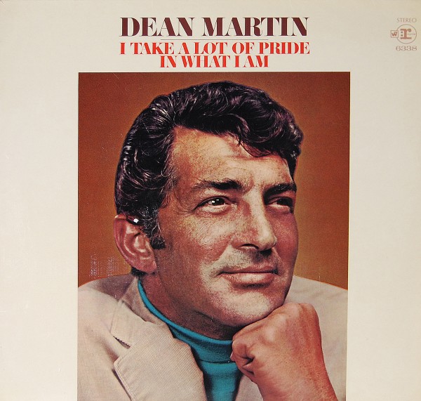 Dean Martin - I take a lot of pride in what I am